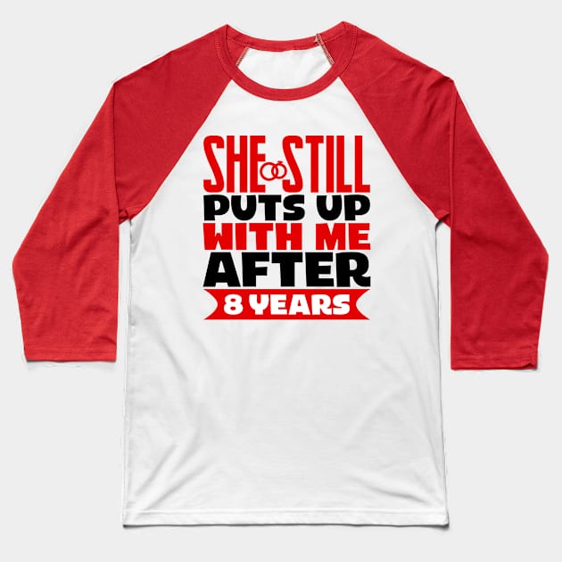 She Still Puts Up With Me After Eight Years Baseball T-Shirt by colorsplash